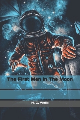 The First Men In The Moon by H.G. Wells