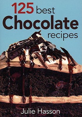125 Best Chocolate Recipes by Julie Hasson