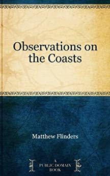Observations on the Coasts by Matthew Flinders