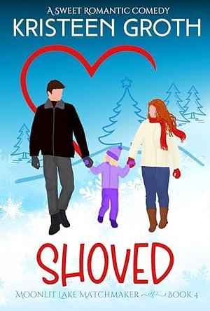 Shoved: A Sweet, Small-Town, Holiday Romantic Comedy by Kristeen Groth, Kristeen Groth