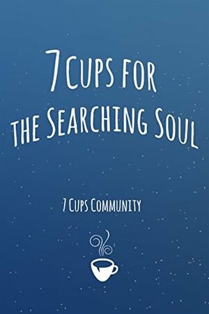 7 Cups for the Searching Soul by 7Cups