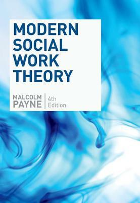 Modern Social Work Theory, Fourth Edition by Malcolm Payne