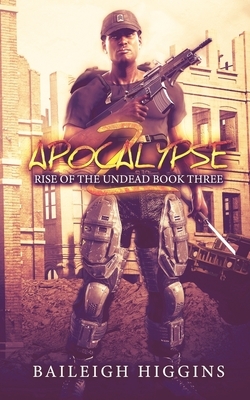 Apocalypse Z: Book 3 by Baileigh Higgins