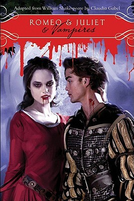 Romeo & Juliet & Vampires by William Shakespeare, Claudia Gabel