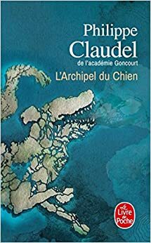 L'Archipel du Chien by Philippe Claudel