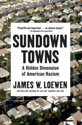 Sundown Towns: A Hidden Dimension of American Racism by James W. Loewen