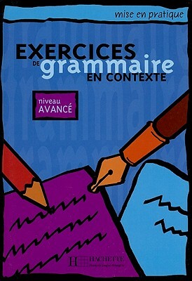 Exercices de Grammaire En Contexte, Niveau Avance by Anne Akyuz, Bernadette Bazelle-Shahmaei, Joelle Bonenfant