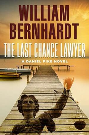 The Last Chance Lawyer by William Bernhardt