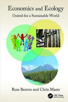 Economics and Ecology: United for a Sustainable World by Charles R. Beaton, Chris Maser