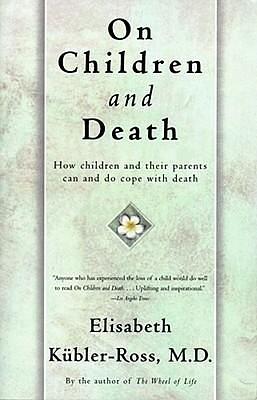 ON CHILDREN AND DEATH by Elisabeth Kübler-Ross, Elisabeth Kübler-Ross