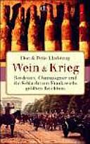 Wein &amp; Krieg: Bordeaux, Champagner und die Schlacht um Frankreichs größten Reichtum by Petie Kladstrup, Don Kladstrup