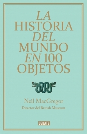 La historia del mundo en 100 objetos by Neil MacGregor