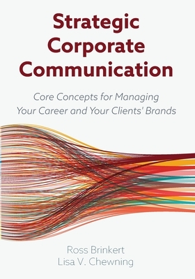 Strategic Corporate Communication: Core Concepts for Managing Your Career and Your Clients' Brands by Ross Brinkert, Lisa V. Chewning