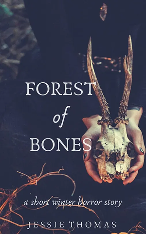 Forest of Bones: A Short Winter Horror Story by Jessie Thomas