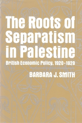 Roots of Separatism in Palestine by Barbara J. Smith