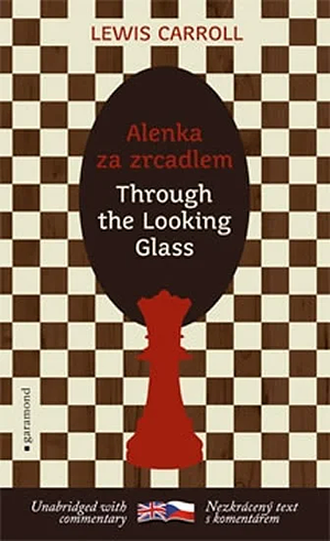 Alenka za zrcadlem / Through the Looking-Glass by Lewis Caroll