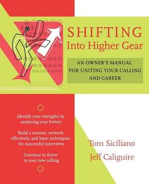 Shifting Into Higher Gear: An Owner's Manual for Uniting Your Calling and Career by Tom Siciliano, Jeff Caliguire