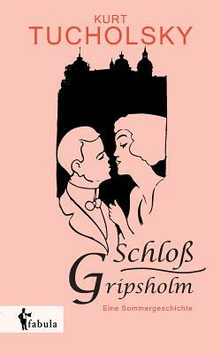 Schloß Gripsholm. Eine Sommergeschichte by Kurt Tucholsky