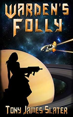 Warden's Folly: A Sci Fi Adventure by Tony James Slater