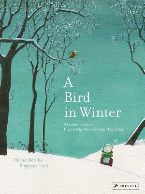 A Bird in Winter: A Children's Book Inspired by Pieter Breugel The Elder by Hélène Kérillis, Helene Kerillis, Stephane Girel