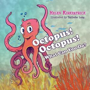 Octopus! Octopus! What Can You Do? by Helen Kirkpatrick