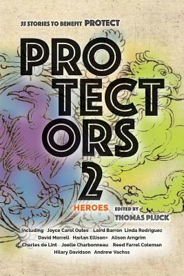 Protectors 2: Heroes: Stories to Benefit PROTECT by Andrew Vachss, Joyce Carol Oates