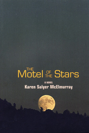 The Motel of the Stars: A Novel by Karen Salyer McElmurray
