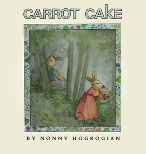 Carrot Cake by Nonny Hogrogian