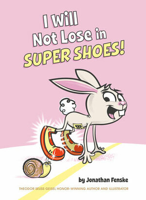 I Will Not Lose in Super Shoes! by Jonathan Fenske