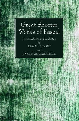 Great Shorter Works of Pascal by Blaise Pascal, Emile Cailliet