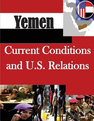 Yemen: Current Conditions and U.S. Relations by Congressional Research Service