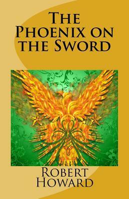 The Phoenix on the Sword by Robert E. Howard