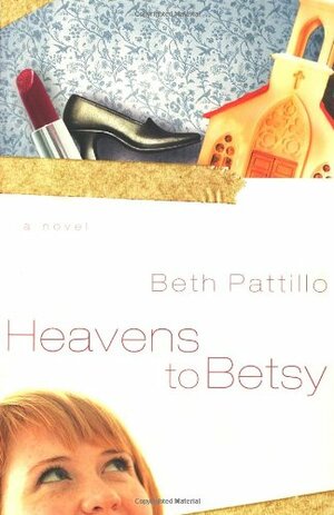 Heavens to Betsy by Beth Pattillo
