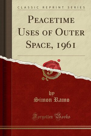 Peacetime Uses of Outer Space, 1961 by Simon Ramo