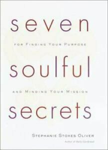 Seven Soulful Secrets for Finding Your Purpose and Minding Your Mission by Stephanie Stokes Oliver