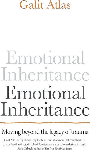 Emotional Inheritance: Moving beyond the legacy of trauma by Galit Atlas
