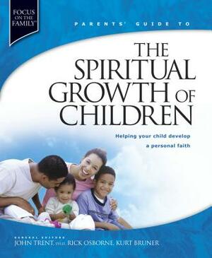 Parent's Guide to the Spiritual Growth of Children by Kurt Bruner, John Trent