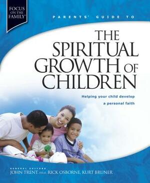 Parent's Guide to the Spiritual Growth of Children by John Trent, Kurt Bruner