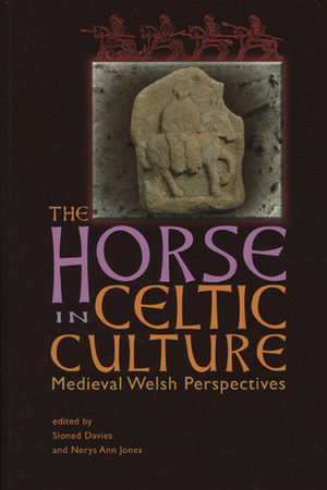 The Horse in Celtic Culture: Medieval Welsh Perspectives by Sioned Davies