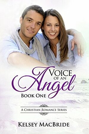 Voice of an Angel : A Christian Romance by Kelsey MacBride