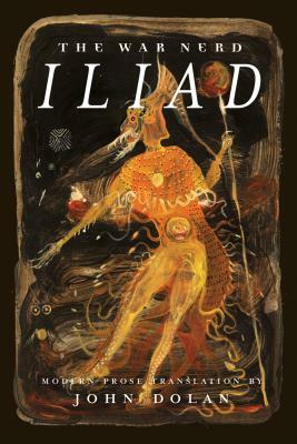 The War Nerd Iliad by Homer, John Dolan
