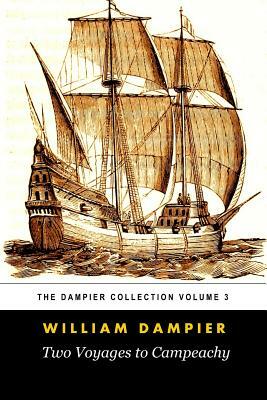 Two Voyages to Campeachy (Tomes Maritime): The Dampier Collection, Volume 3 by William Dampier
