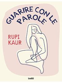 Guarire con le parole by Rupi Kaur