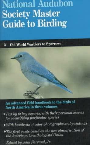 The Audubon Society Master Guide to Birding: Old World Warblers to Sparrows by John Farrand