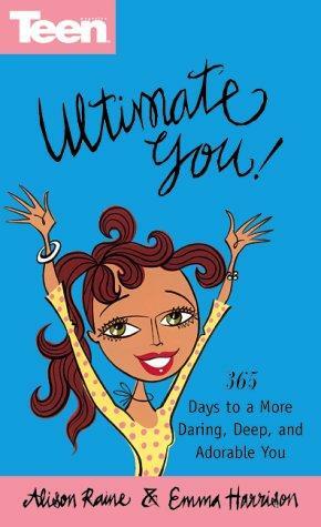 Ultimate You!: 365 Days To A More Daring, Deep, And Adorable You! by Emma Harrison, Alison Raine