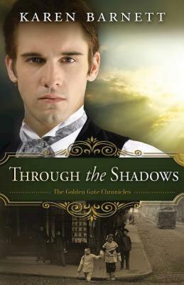 Through the Shadows: The Golden Gate Chronicles by Karen Barnett
