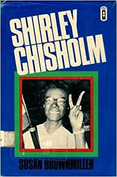 Shirley Chisholm: A Biography by Susan Brownmiller