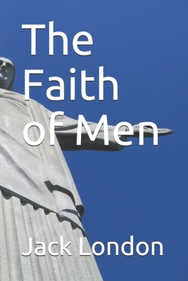 The Faith of Men by Jack London