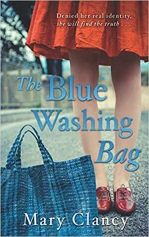 The Blue Washing Bag: A Gripping 1940s Irish Family Saga by Mary Clancy