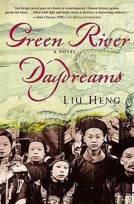 Green River Daydreams by Liu Heng, Howard Goldblatt